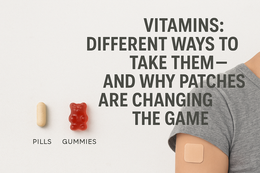 Vitamins: Different Ways to Take Them – And Why Patches Are Changing the Game